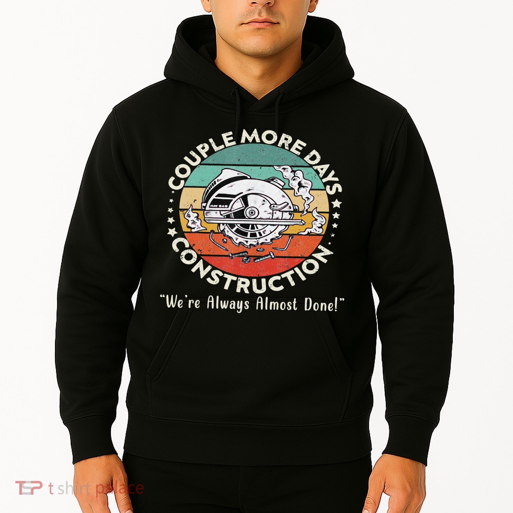 Couple More Days Construction We’re Always Almost Done Hoodie
