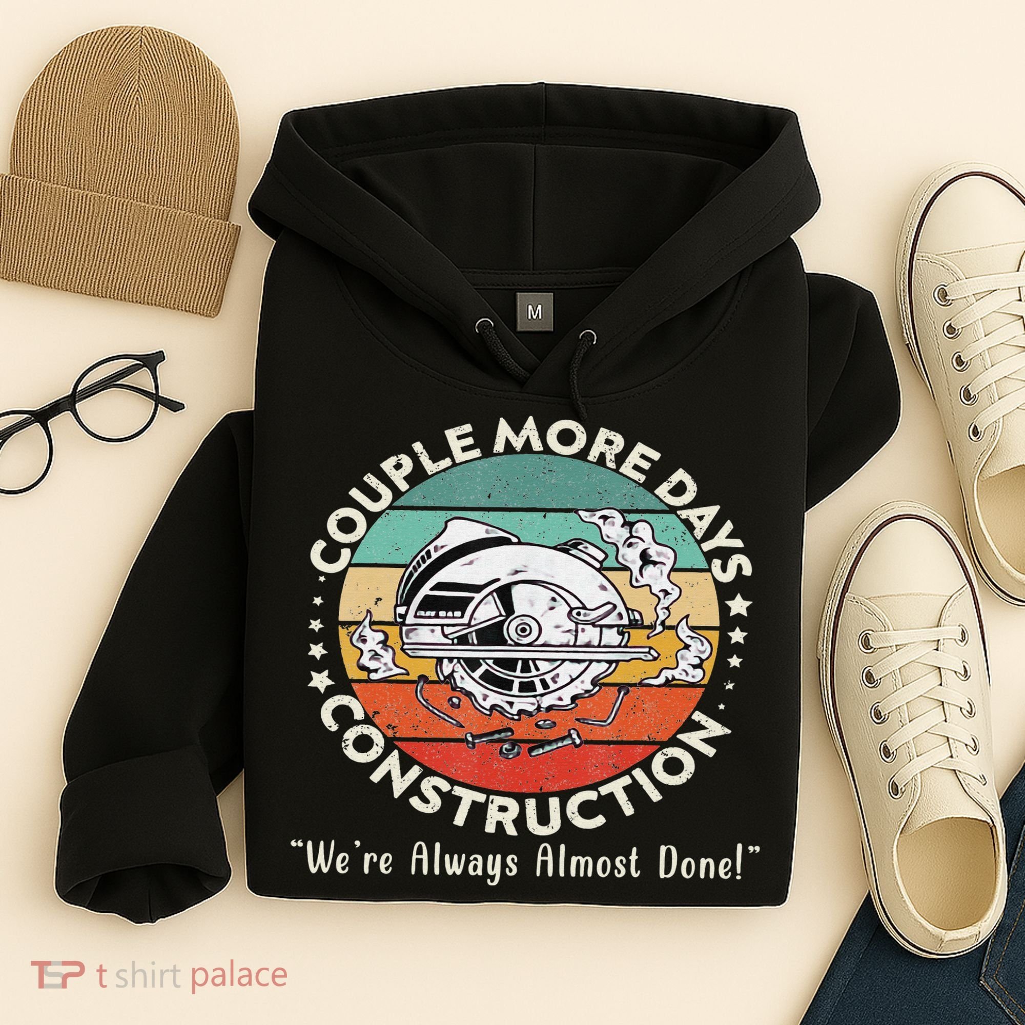 Couple More Days Construction We’re Always Almost Done Hoodie
