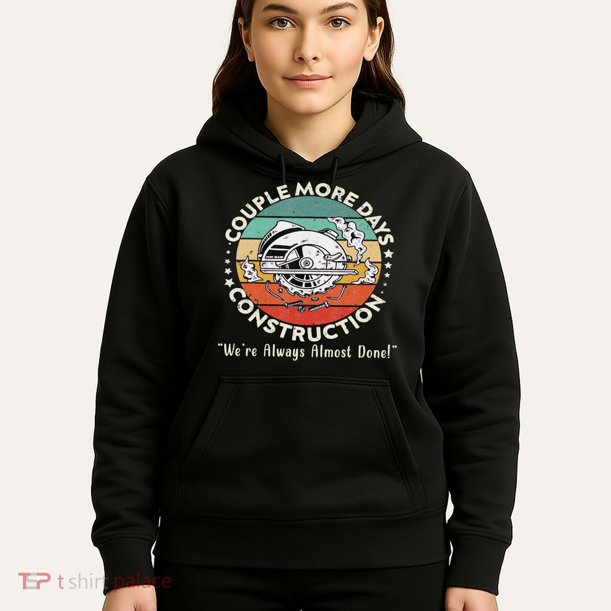 Couple More Days Construction We’re Always Almost Done Hoodie