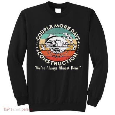 Couple More Days Construction We’re Always Almost Done Sweatshirt