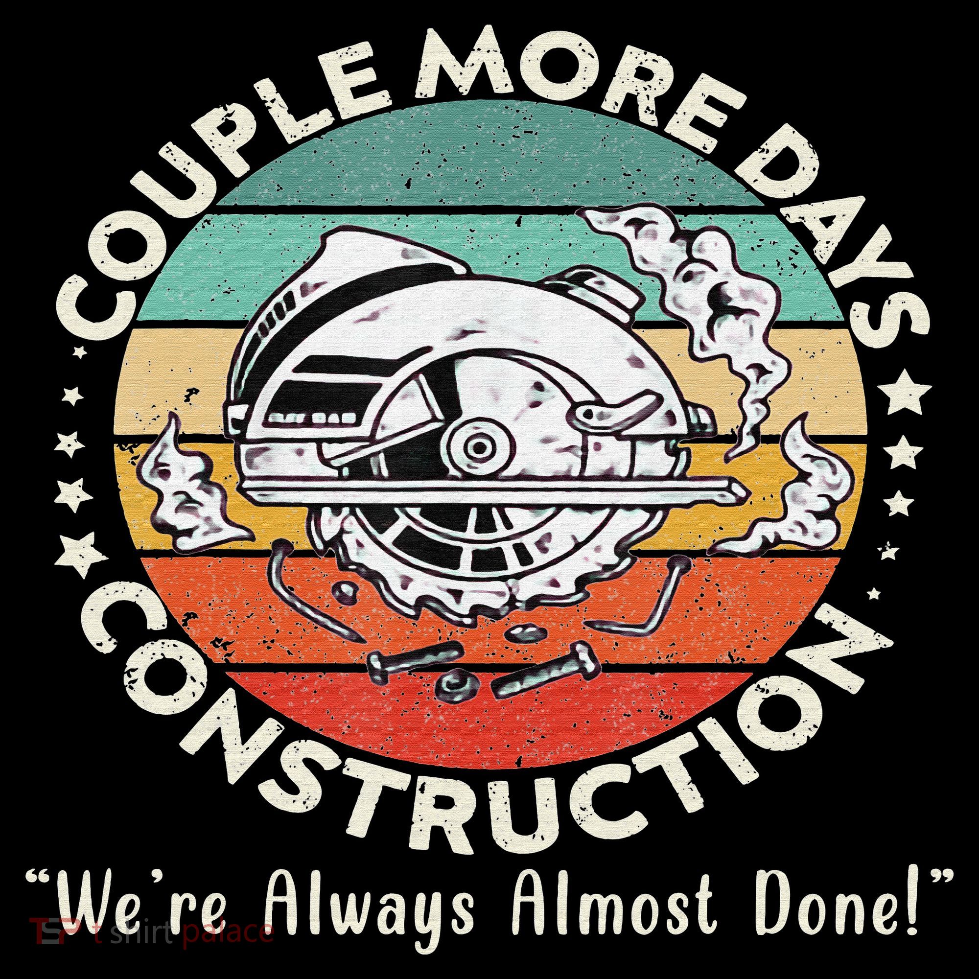 Couple More Days Construction We’re Always Almost Done Coaster