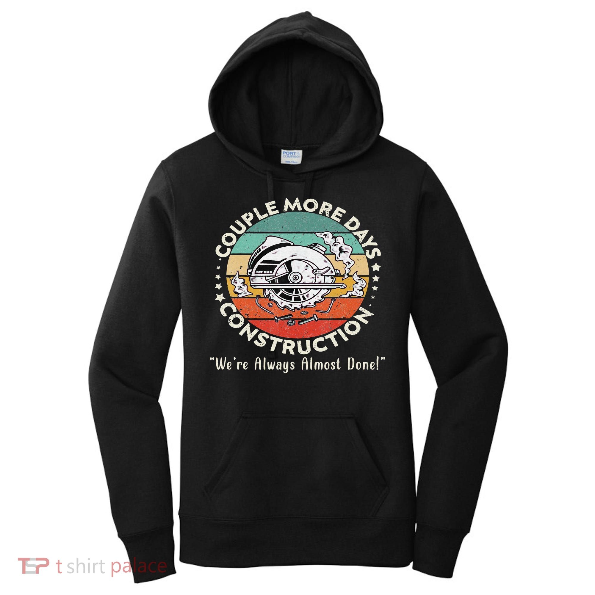 Couple More Days Construction We’re Always Almost Done Women's Hoodie