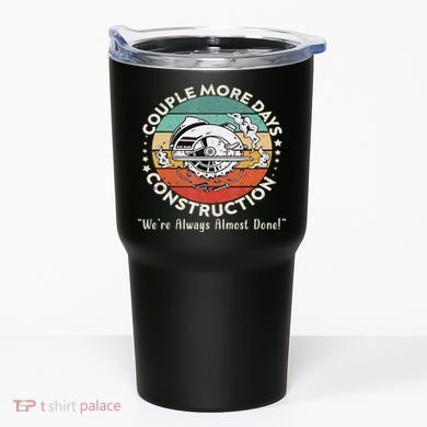 Couple More Days Construction We’re Always Almost Done Tumbler