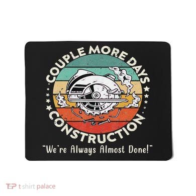 Couple More Days Construction We’re Always Almost Done Mousepad