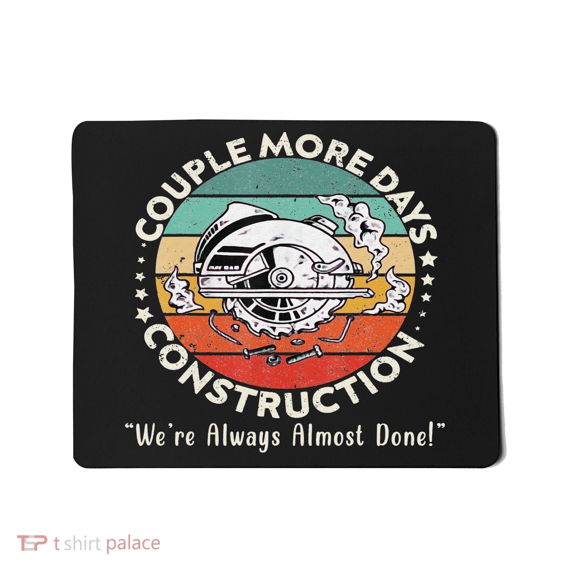 Couple More Days Construction We’re Always Almost Done Mousepad