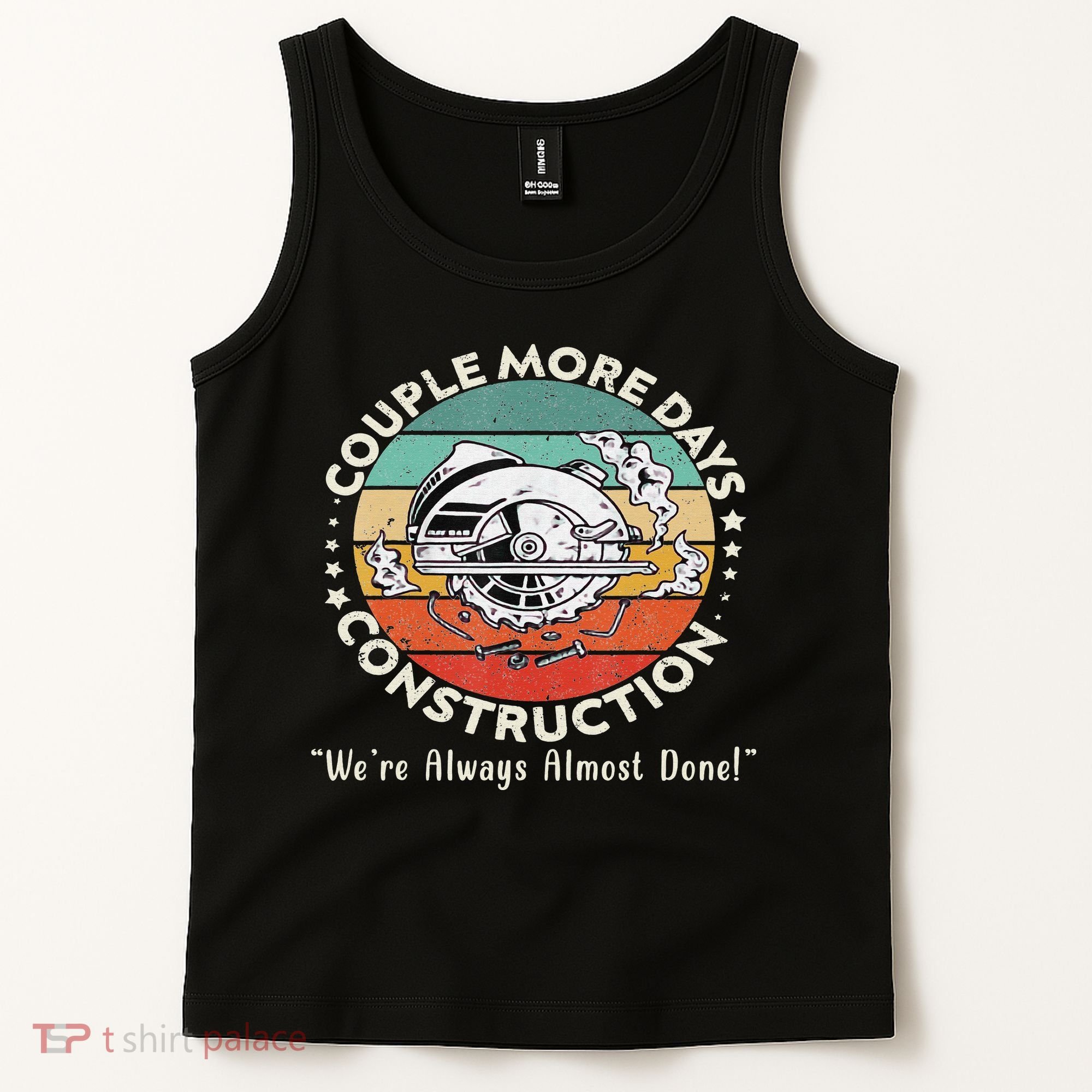 Couple More Days Construction We’re Always Almost Done Tank Top