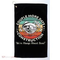 Couple More Days Construction We’re Always Almost Done Golf Towel thumb 0