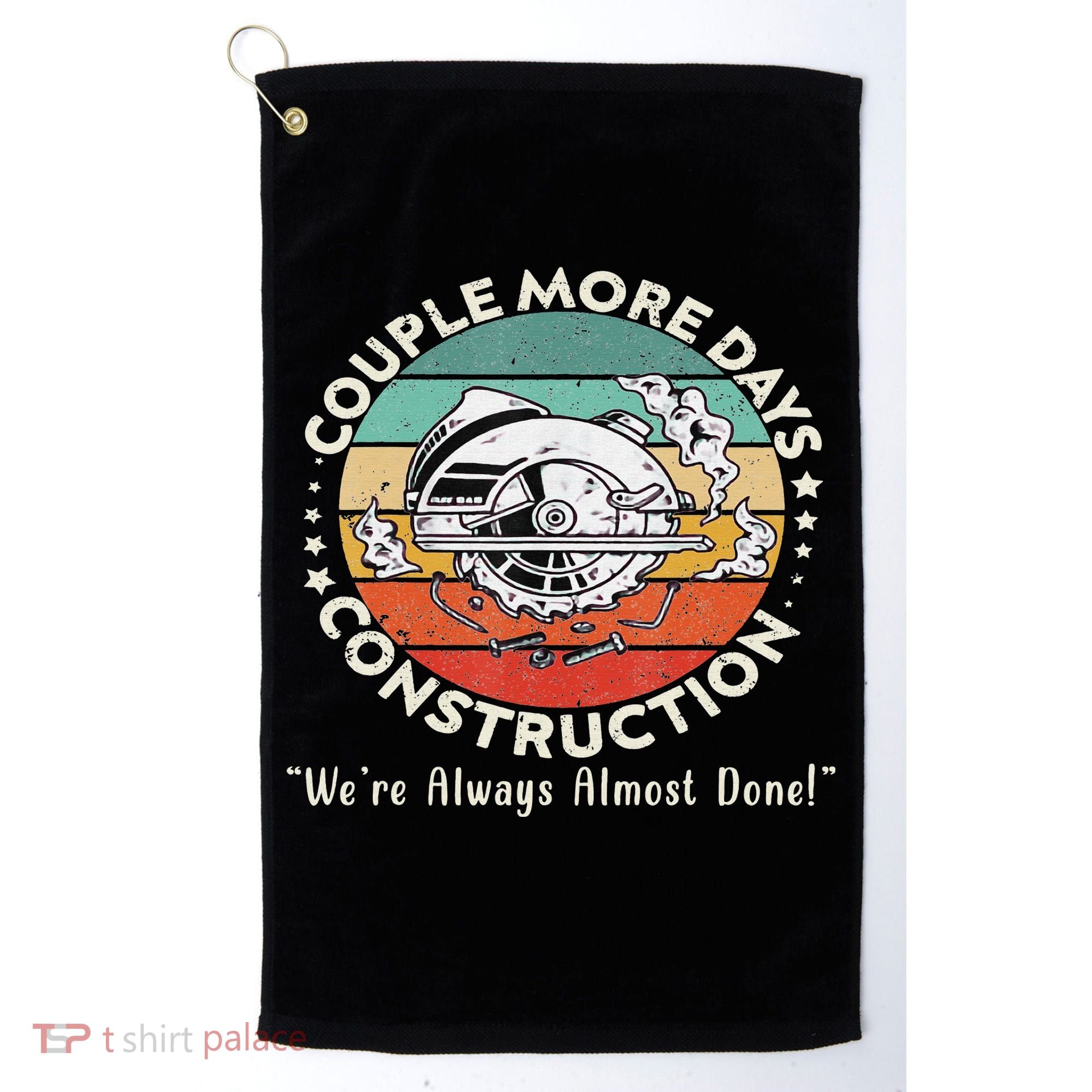 Couple More Days Construction We’re Always Almost Done Golf Towel