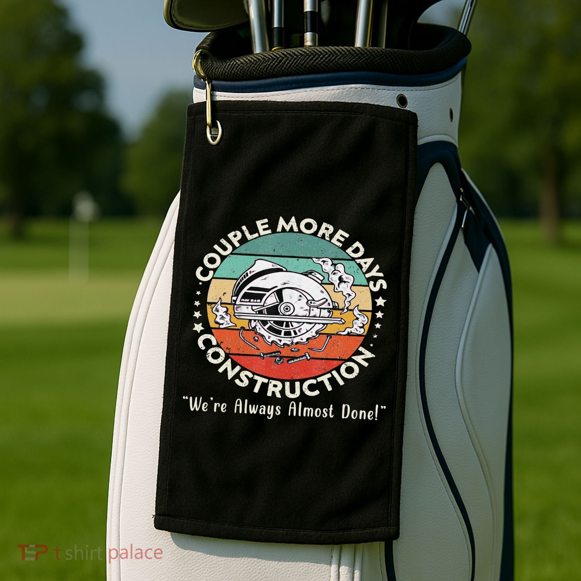 Couple More Days Construction We’re Always Almost Done Golf Towel