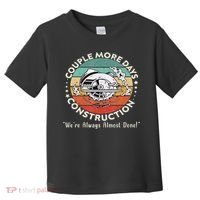 Couple More Days Construction We’re Always Almost Done Toddler T-Shirt thumb 0
