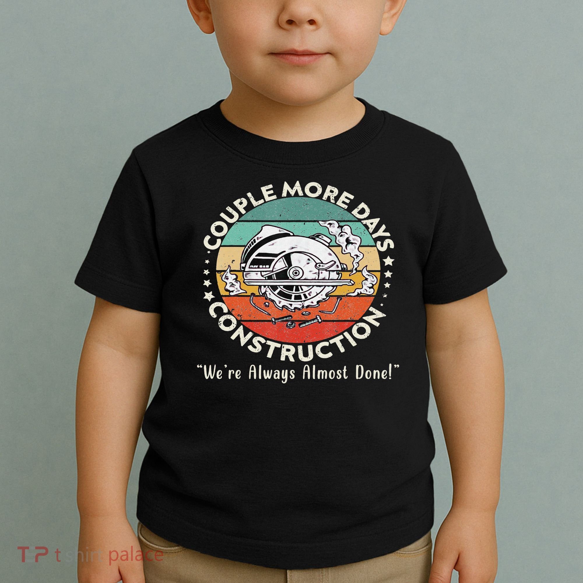 Couple More Days Construction We’re Always Almost Done Toddler T-Shirt