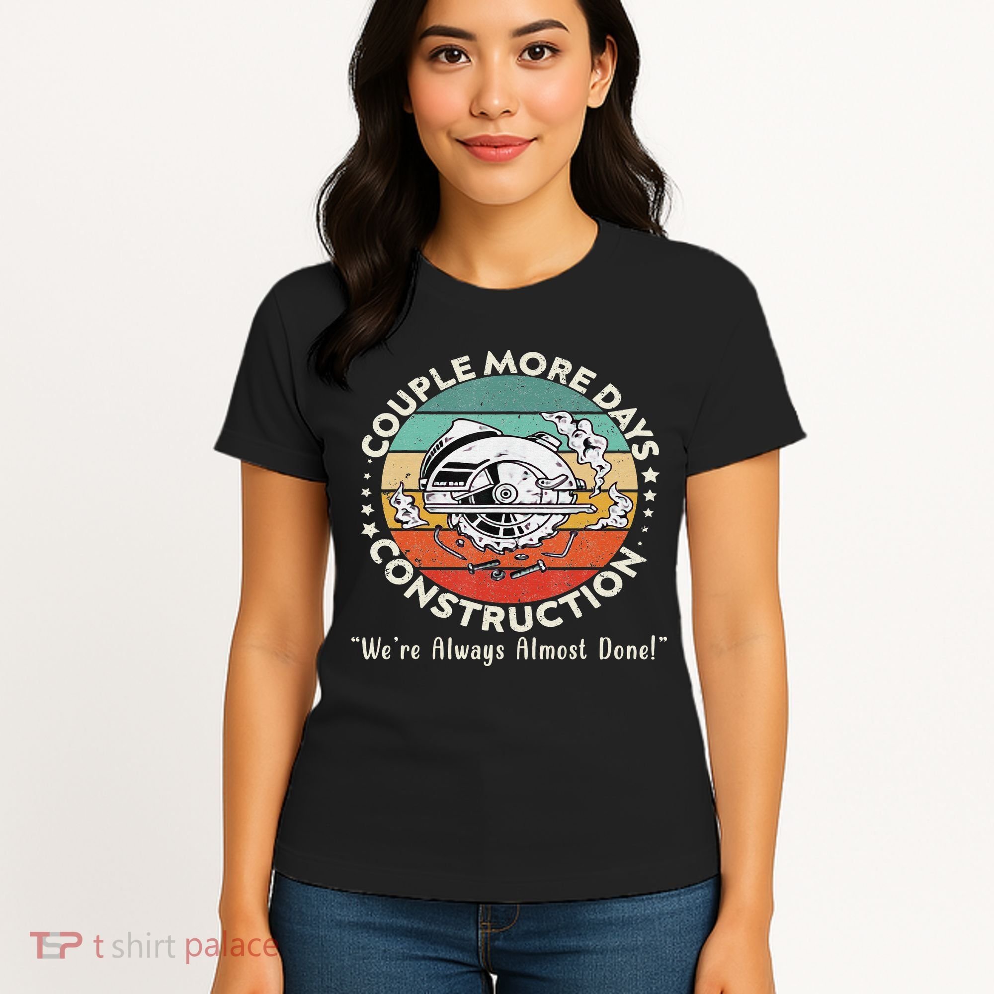 Couple More Days Construction We’re Always Almost Done Women's T-Shirt