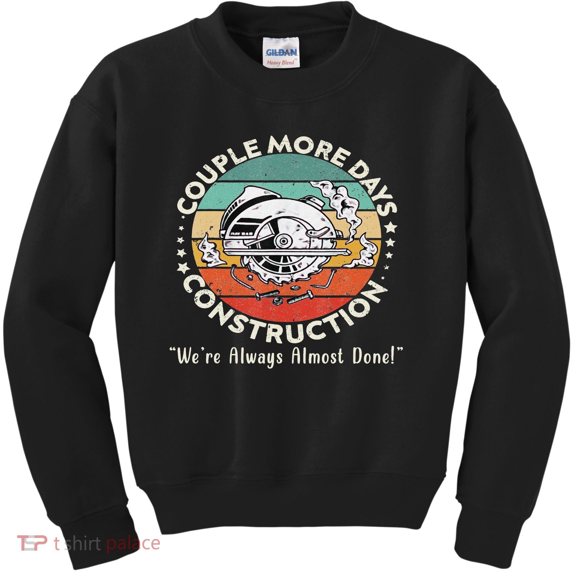 Couple More Days Construction We’re Always Almost Done Kids Sweatshirt