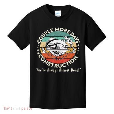 Couple More Days Construction We’re Always Almost Done Kids T-Shirt