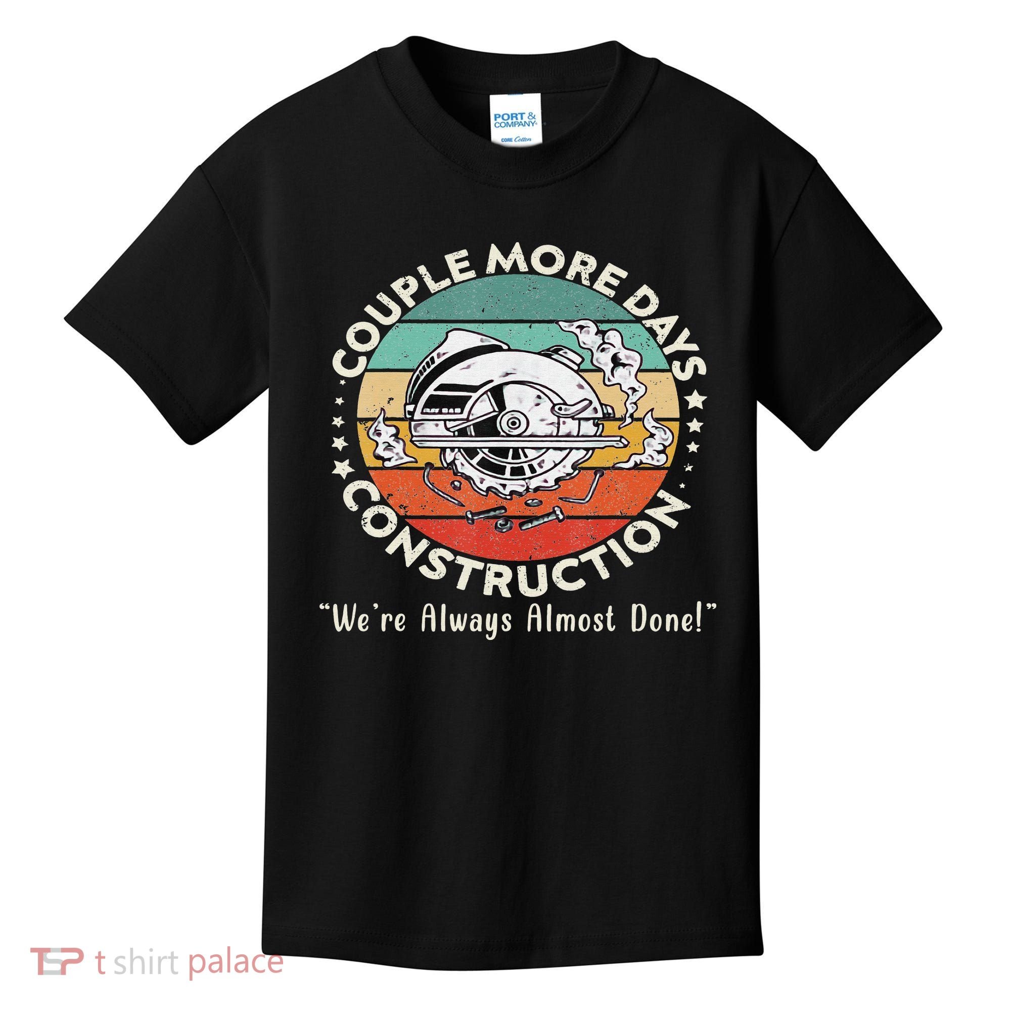 Couple More Days Construction We’re Always Almost Done Kids T-Shirt