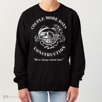 Couple More Days Construction We're Always Almost Done Funny Women's Sweatshirt thumb 0