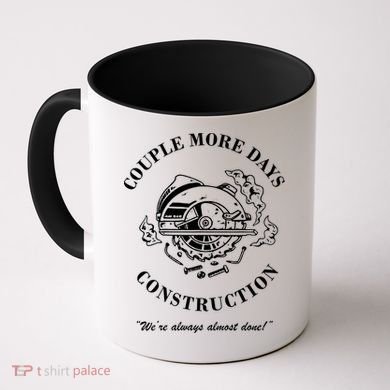 Couple More Days Construction We're Always Almost Done Funny Coffee Mug