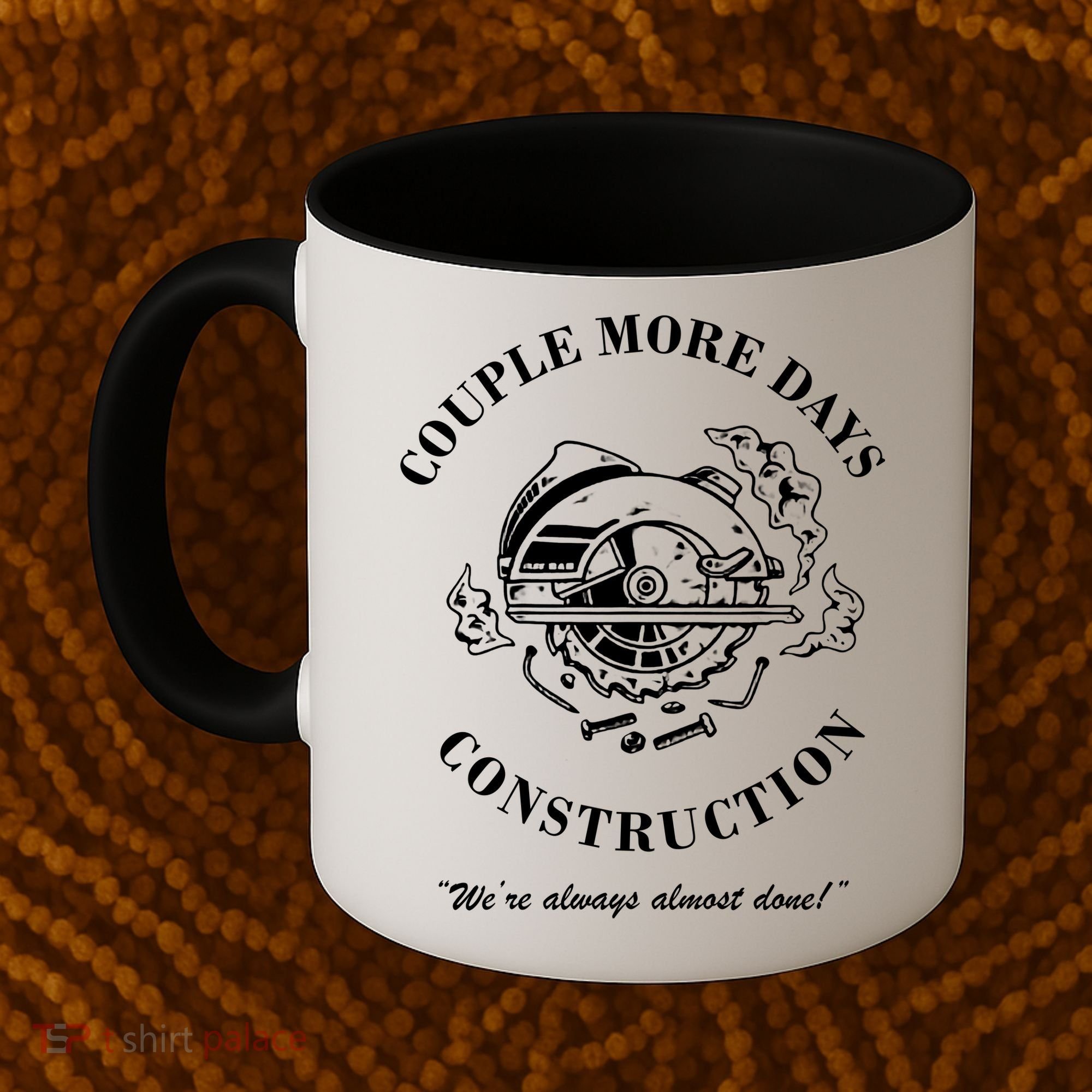 Couple More Days Construction We're Always Almost Done Funny Coffee Mug
