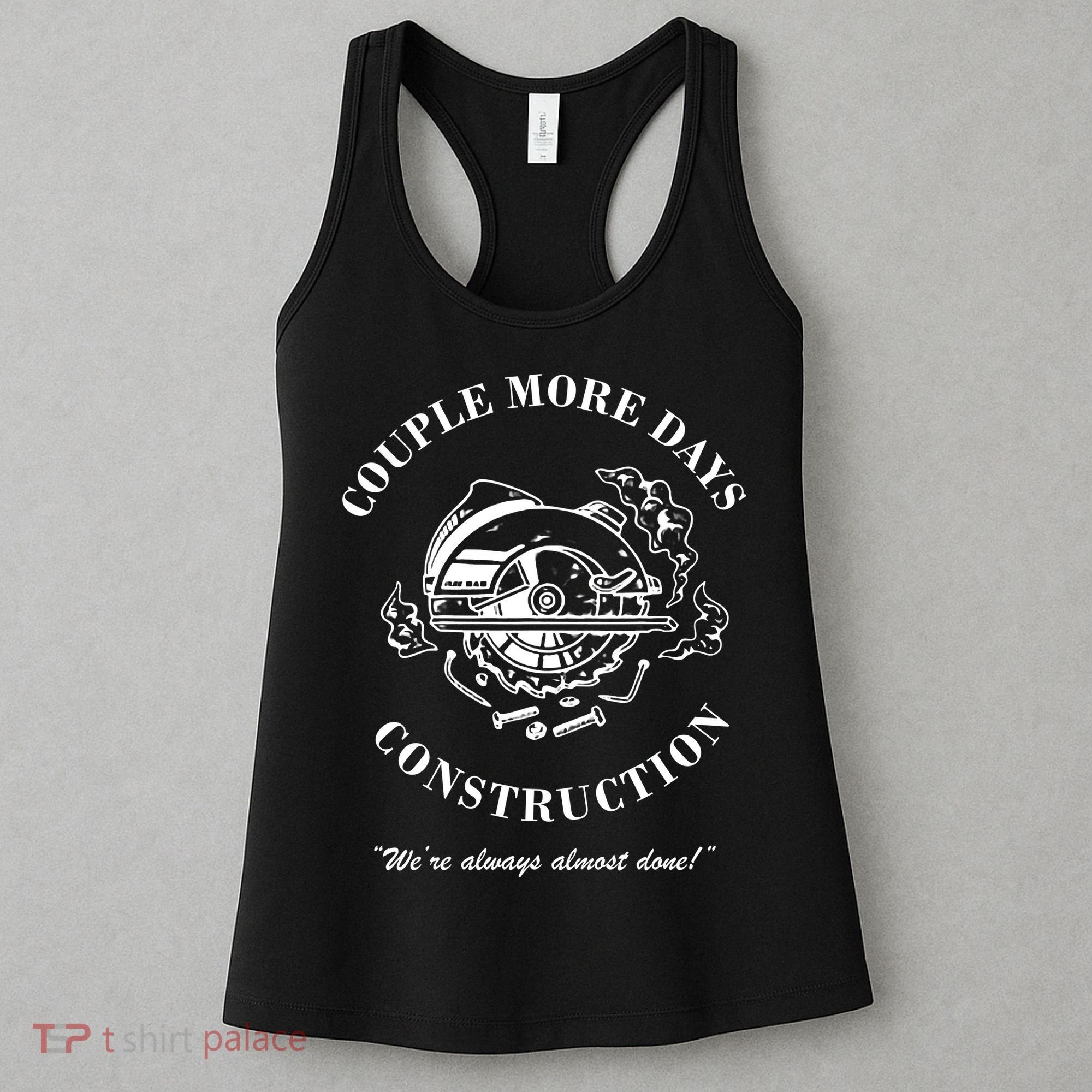 Couple More Days Construction We're Always Almost Done Funny Women's Tank Top