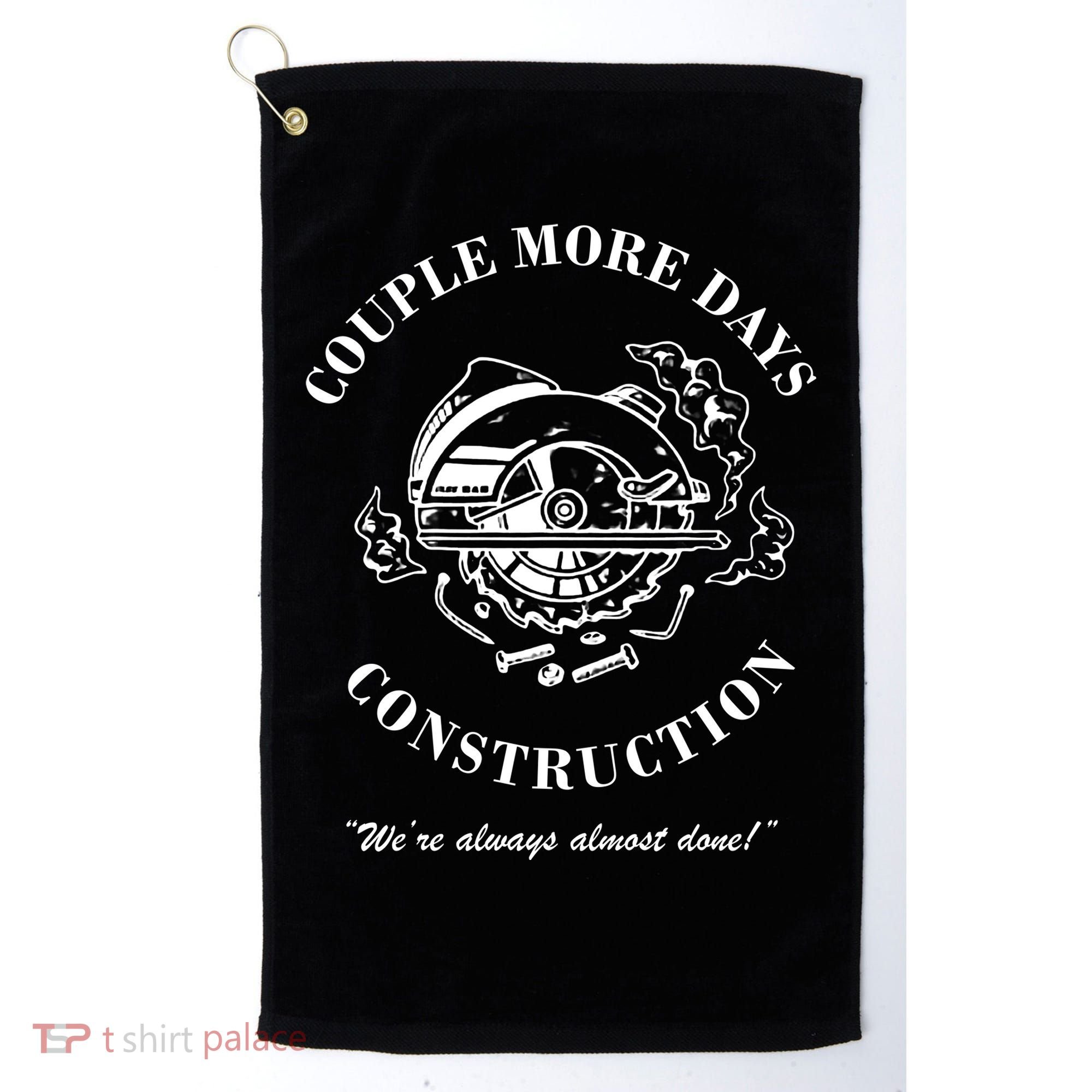 Couple More Days Construction We're Always Almost Done Funny Golf Towel