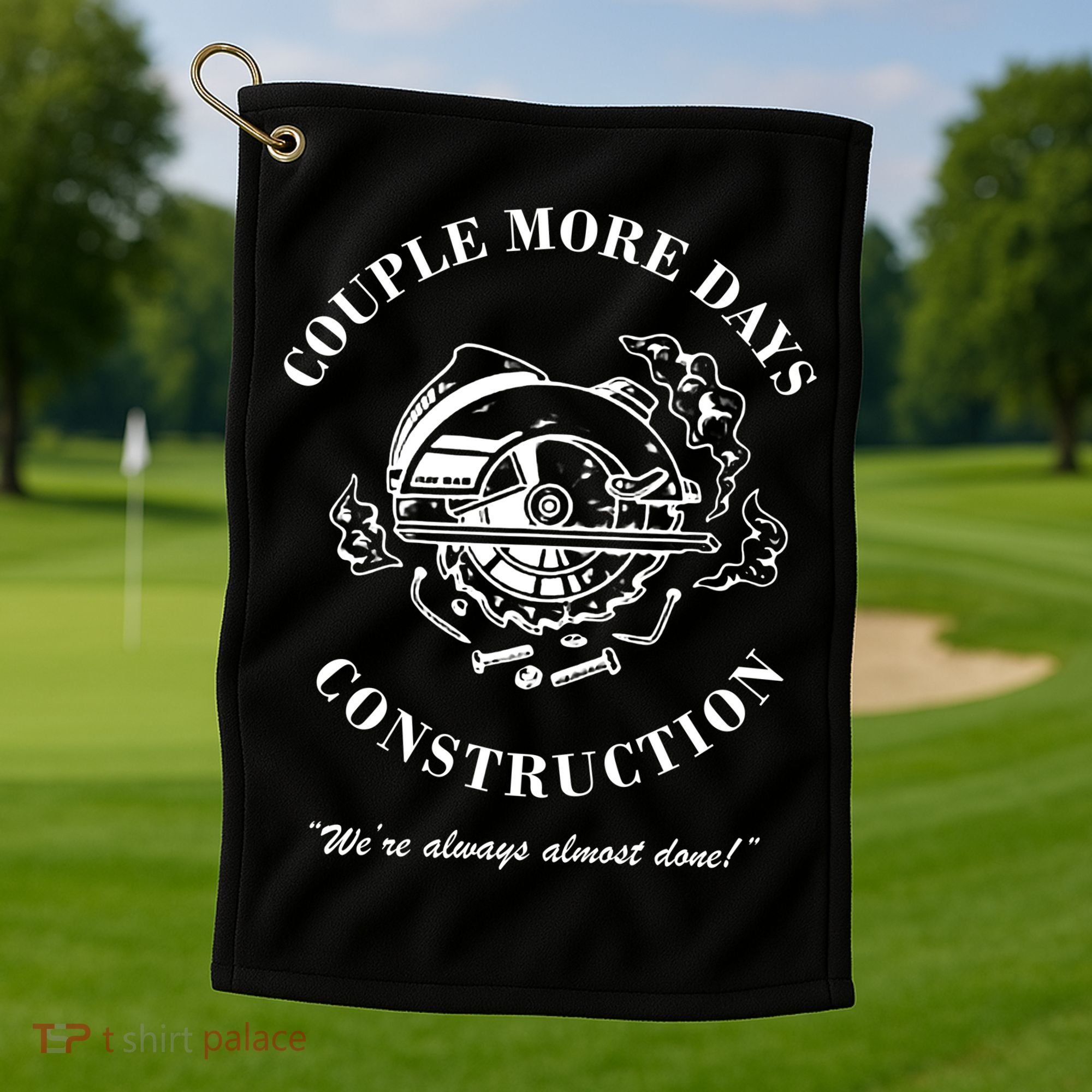 Couple More Days Construction We're Always Almost Done Funny Golf Towel