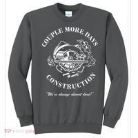 Couple More Days Construction We're Always Almost Done Funny Sweatshirt thumb 0