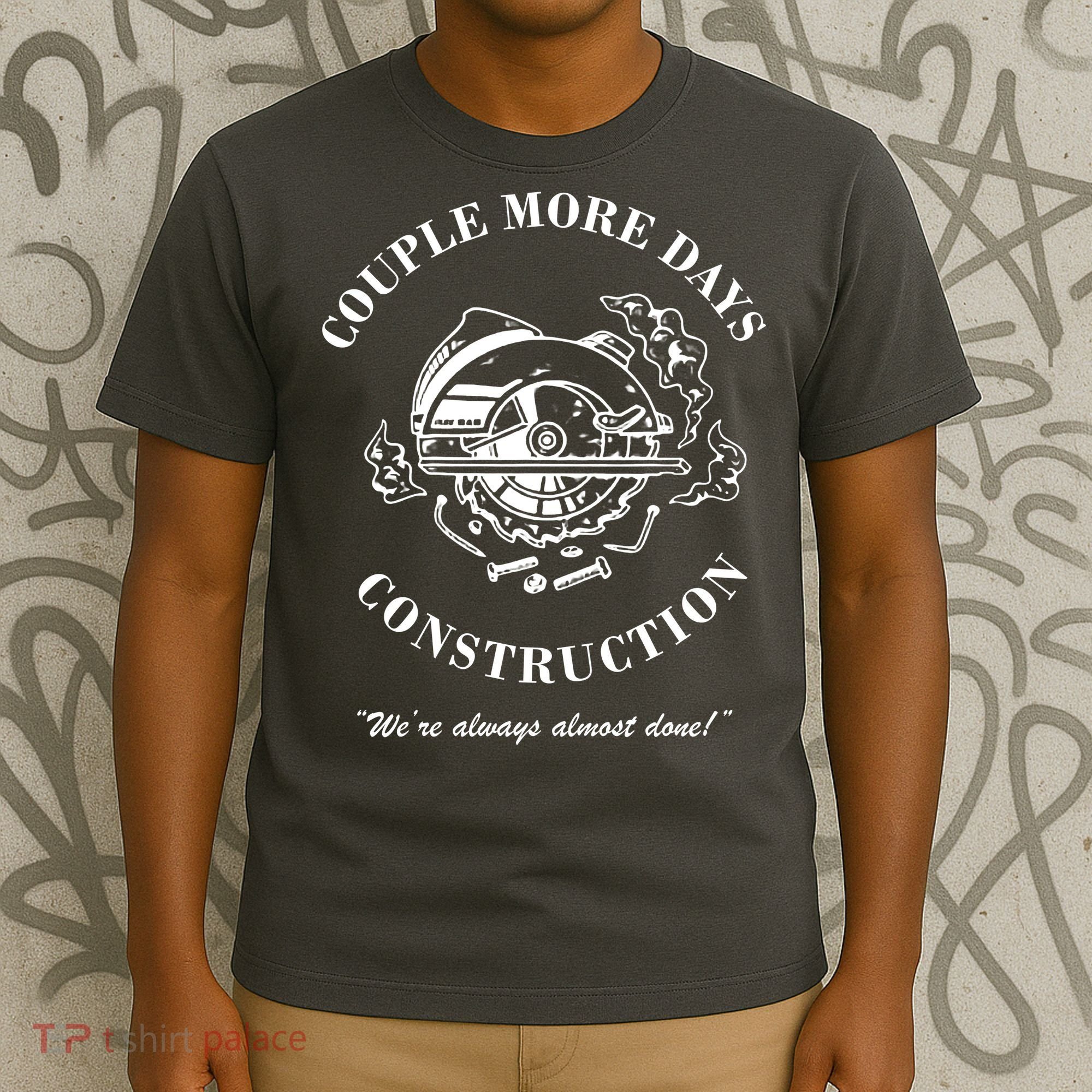 Couple More Days Construction We're Always Almost Done Funny T-Shirt