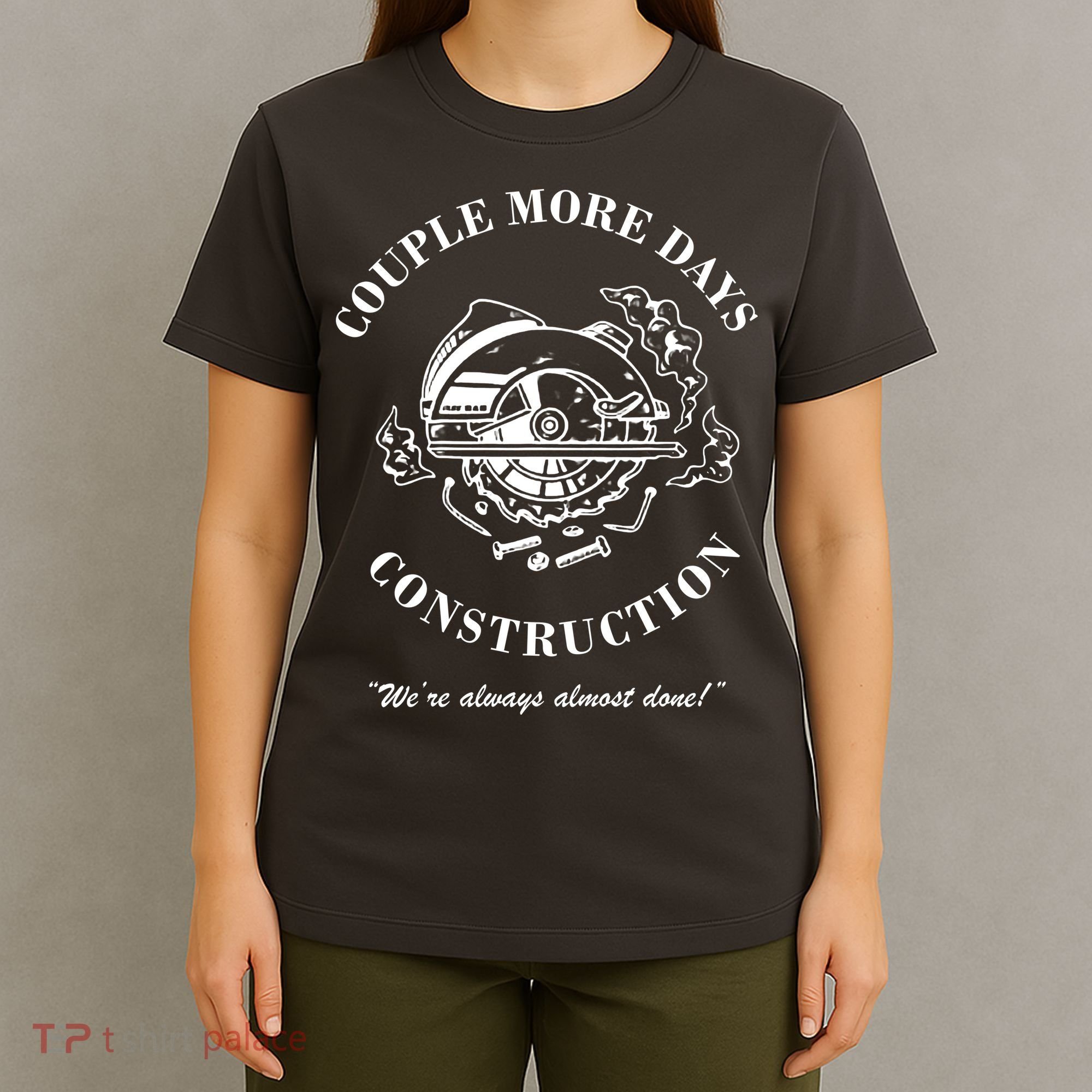 Couple More Days Construction We're Always Almost Done Funny T-Shirt