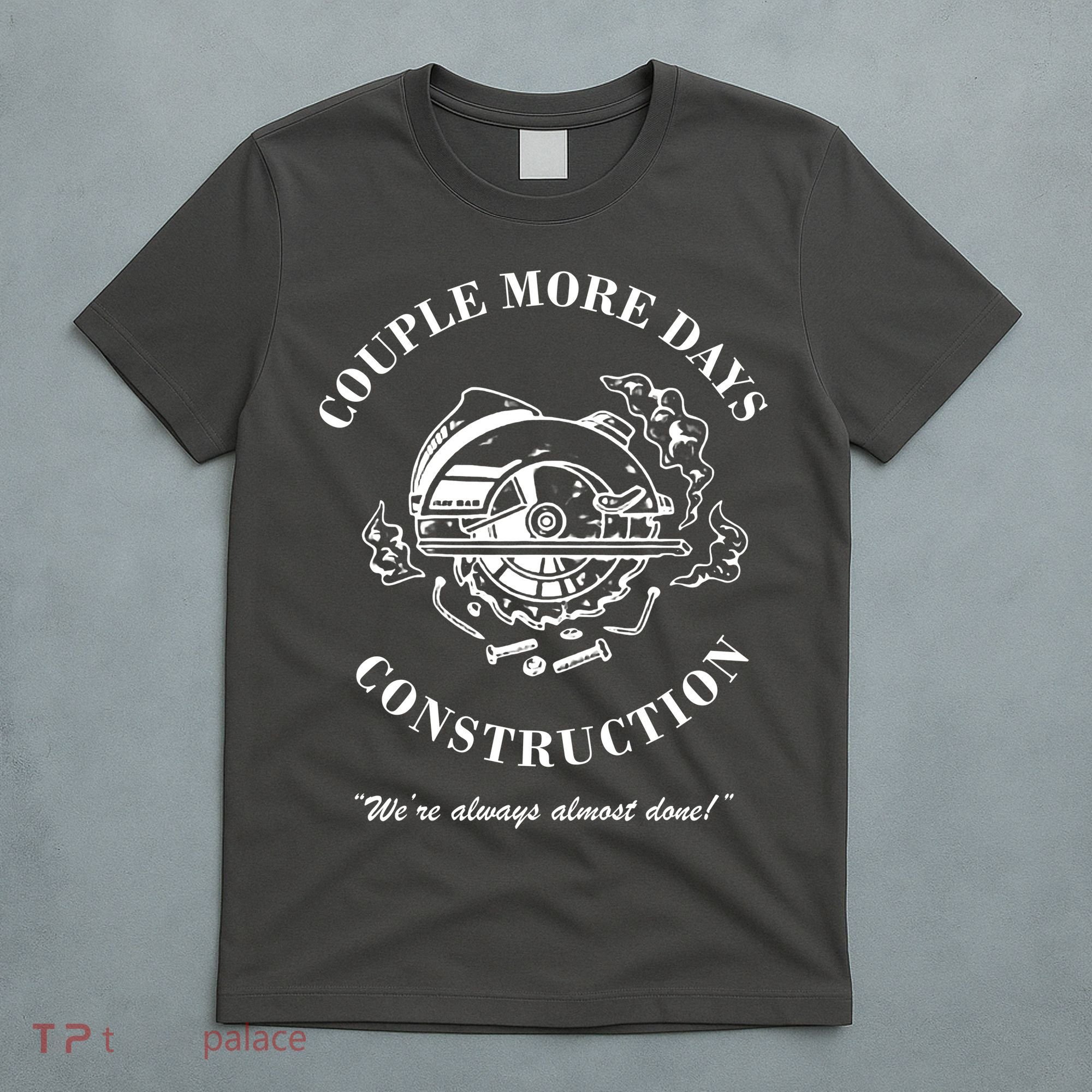 Couple More Days Construction We're Always Almost Done Funny T-Shirt