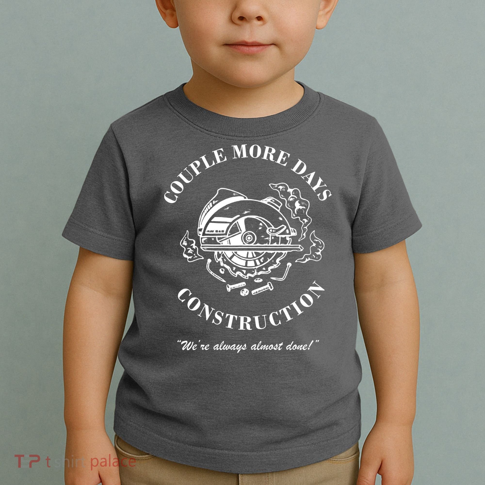 Couple More Days Construction We're Always Almost Done Funny Toddler T-Shirt