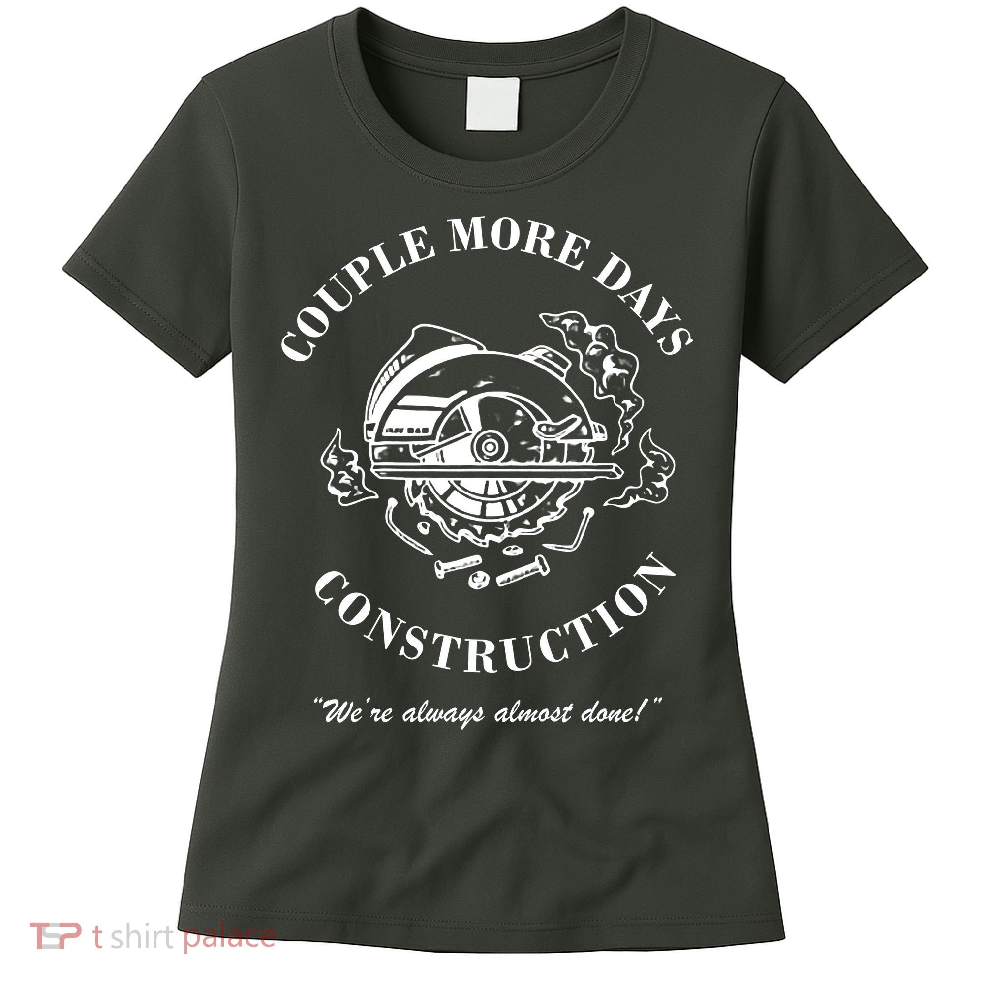 Couple More Days Construction We're Always Almost Done Funny Women's T-Shirt