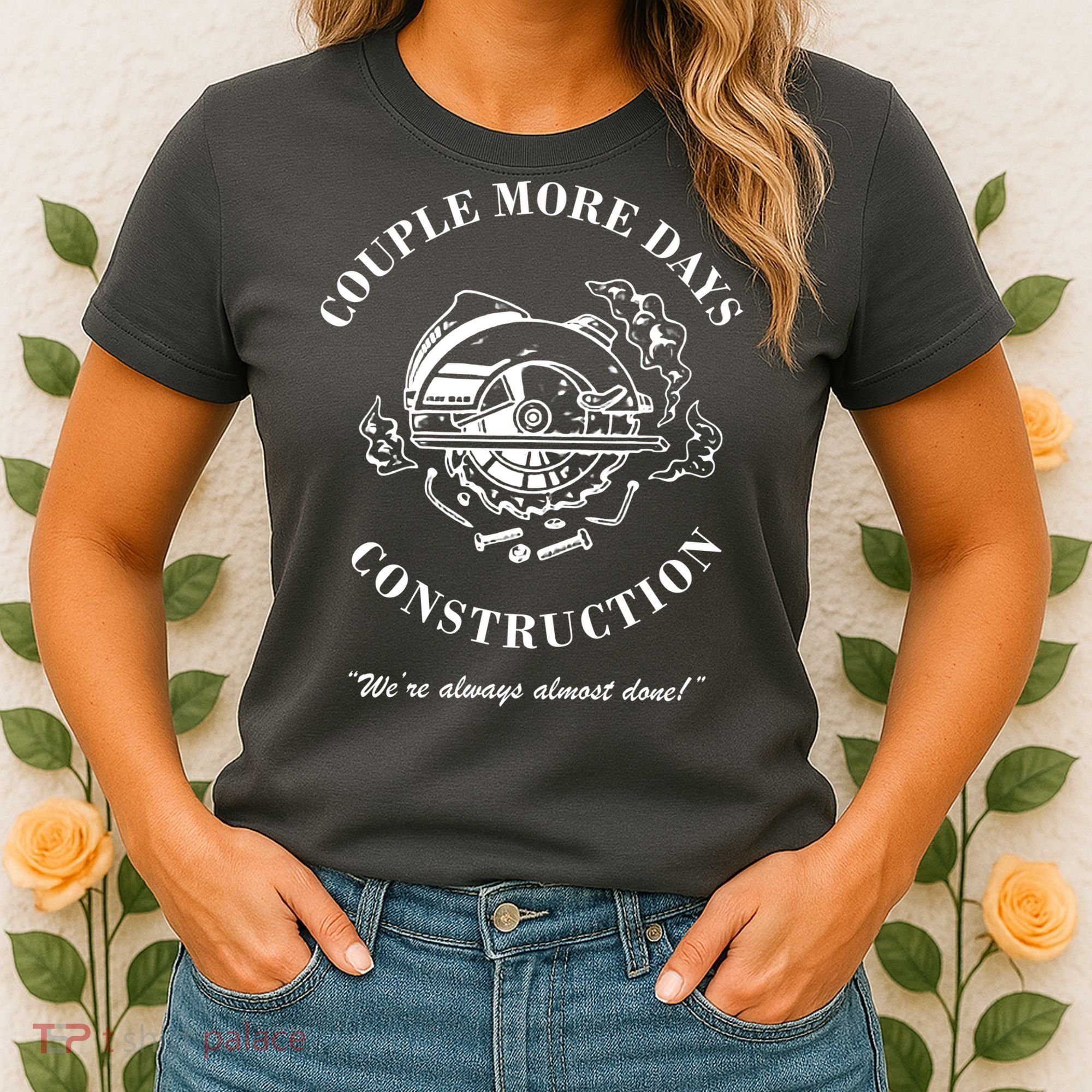 Couple More Days Construction We're Always Almost Done Funny Women's T-Shirt