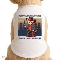 Cat Mom Dad YouVe Just Buttered Your Last Biscuit Cowboy Doggie Tank thumb 0