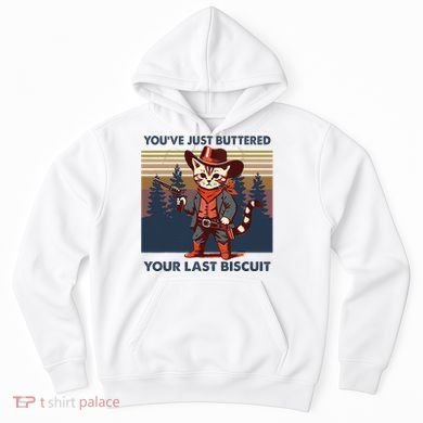 Cat Mom Dad YouVe Just Buttered Your Last Biscuit Cowboy Hoodie
