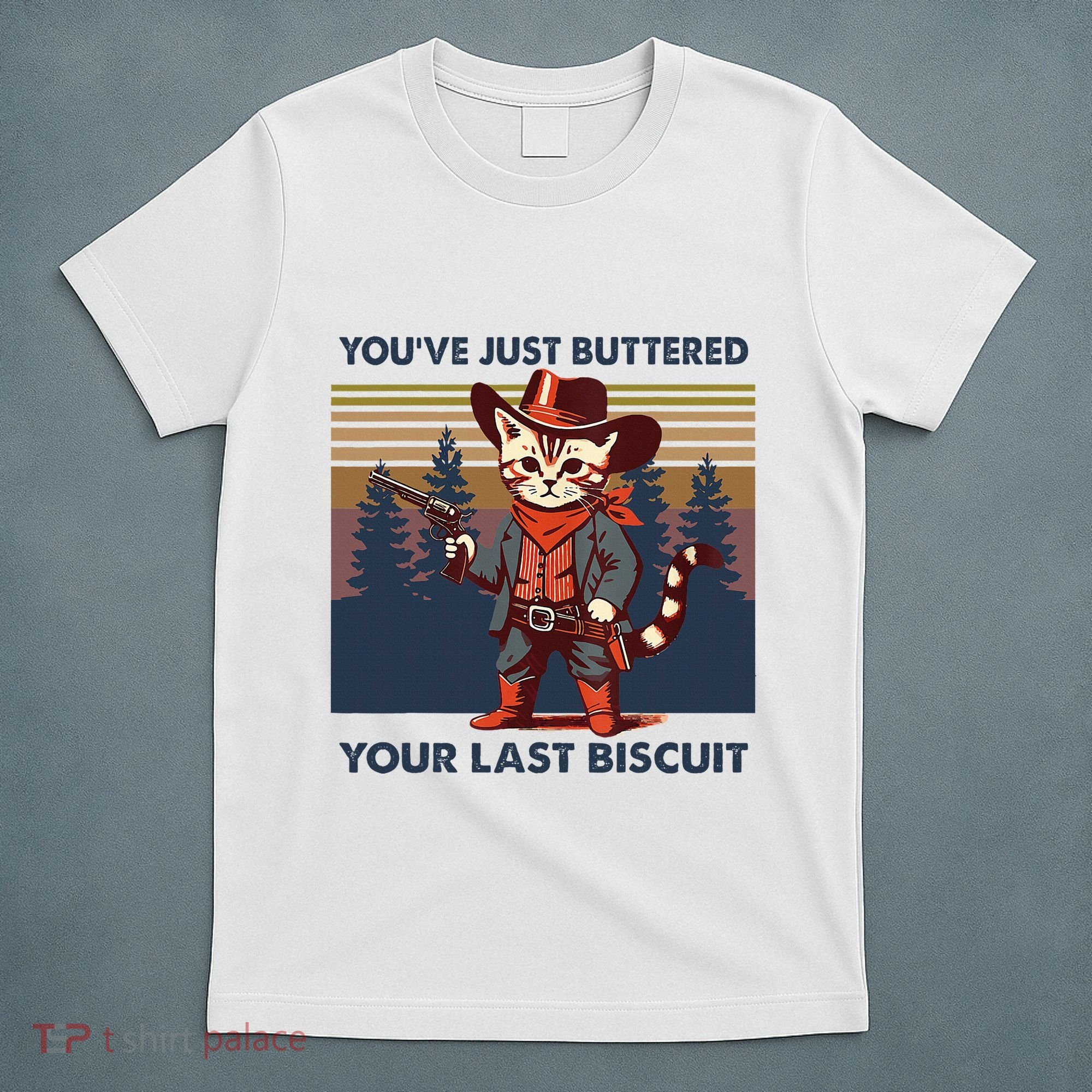 Cat Mom Dad YouVe Just Buttered Your Last Biscuit Cowboy T-Shirt