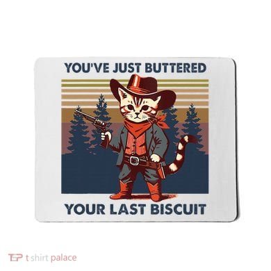 Cat Mom Dad YouVe Just Buttered Your Last Biscuit Cowboy Mousepad