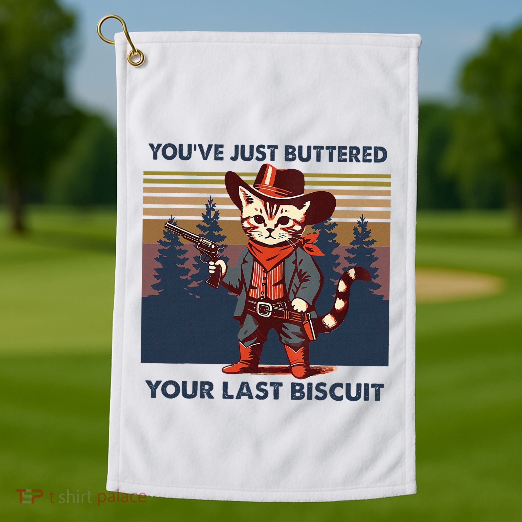 Cat Mom Dad YouVe Just Buttered Your Last Biscuit Cowboy Golf Towel