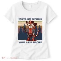 Cat Mom Dad YouVe Just Buttered Your Last Biscuit Cowboy Women's T-Shirt thumb 0