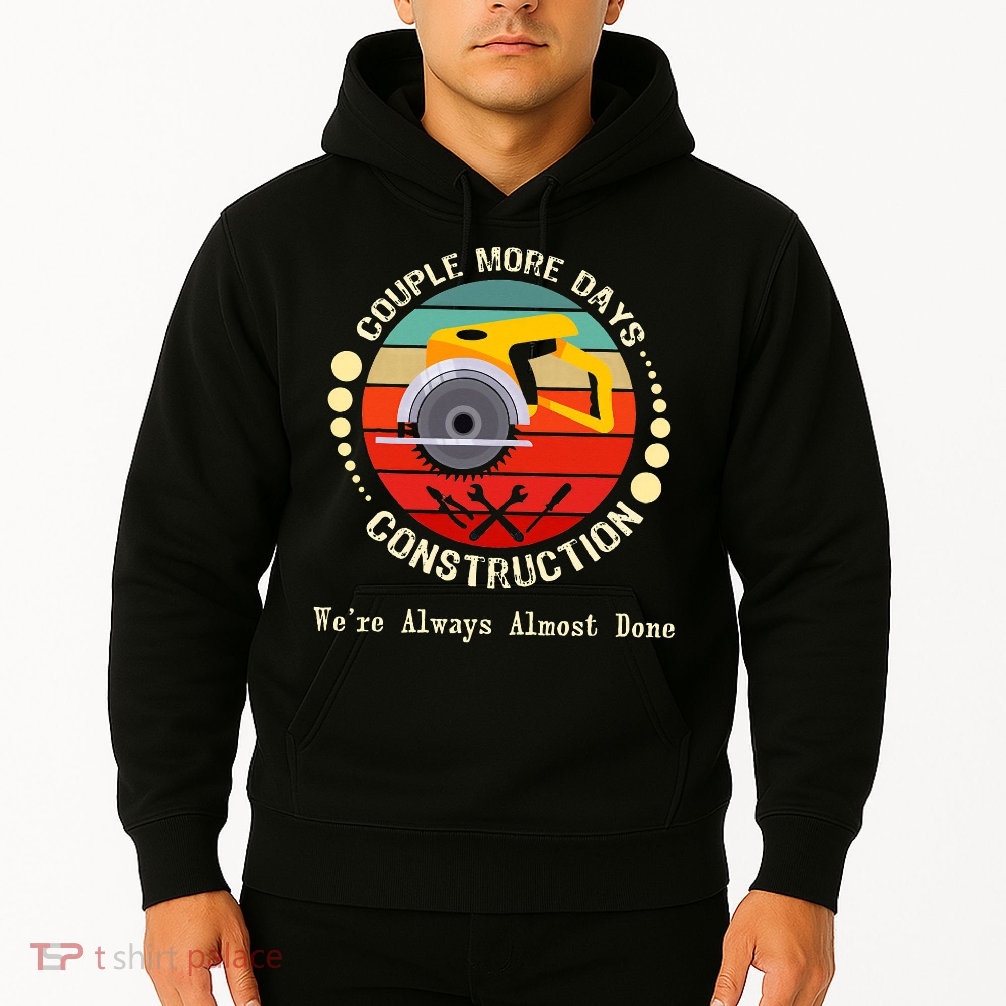 Couple More Days Construction We’re Always Almost Done Retro Hoodie