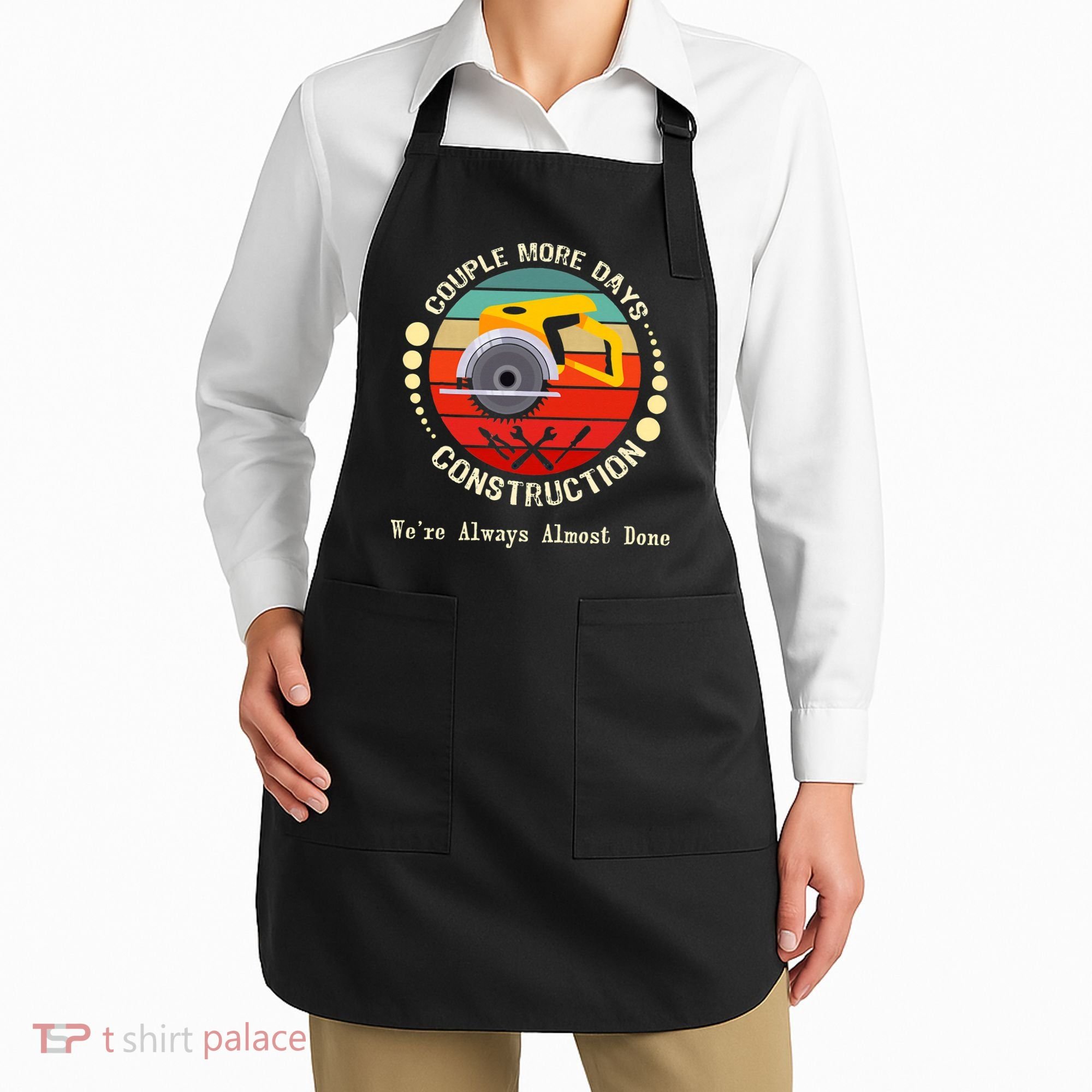 Couple More Days Construction We’re Always Almost Done Retro Apron