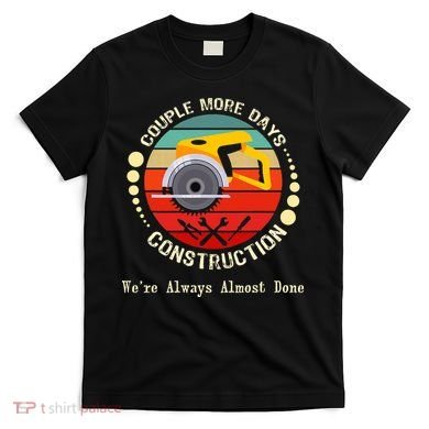 Couple More Days Construction We’re Always Almost Done Retro T-Shirt