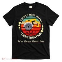Couple More Days Construction We’re Always Almost Done Retro T-Shirt thumb 0
