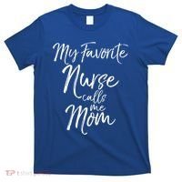 Cute MotherS Day Gift My Favorite Nurse Calls Me Mom Gift T-Shirt thumb 0