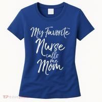 Cute MotherS Day Gift My Favorite Nurse Calls Me Mom Gift Women's T-Shirt thumb 0
