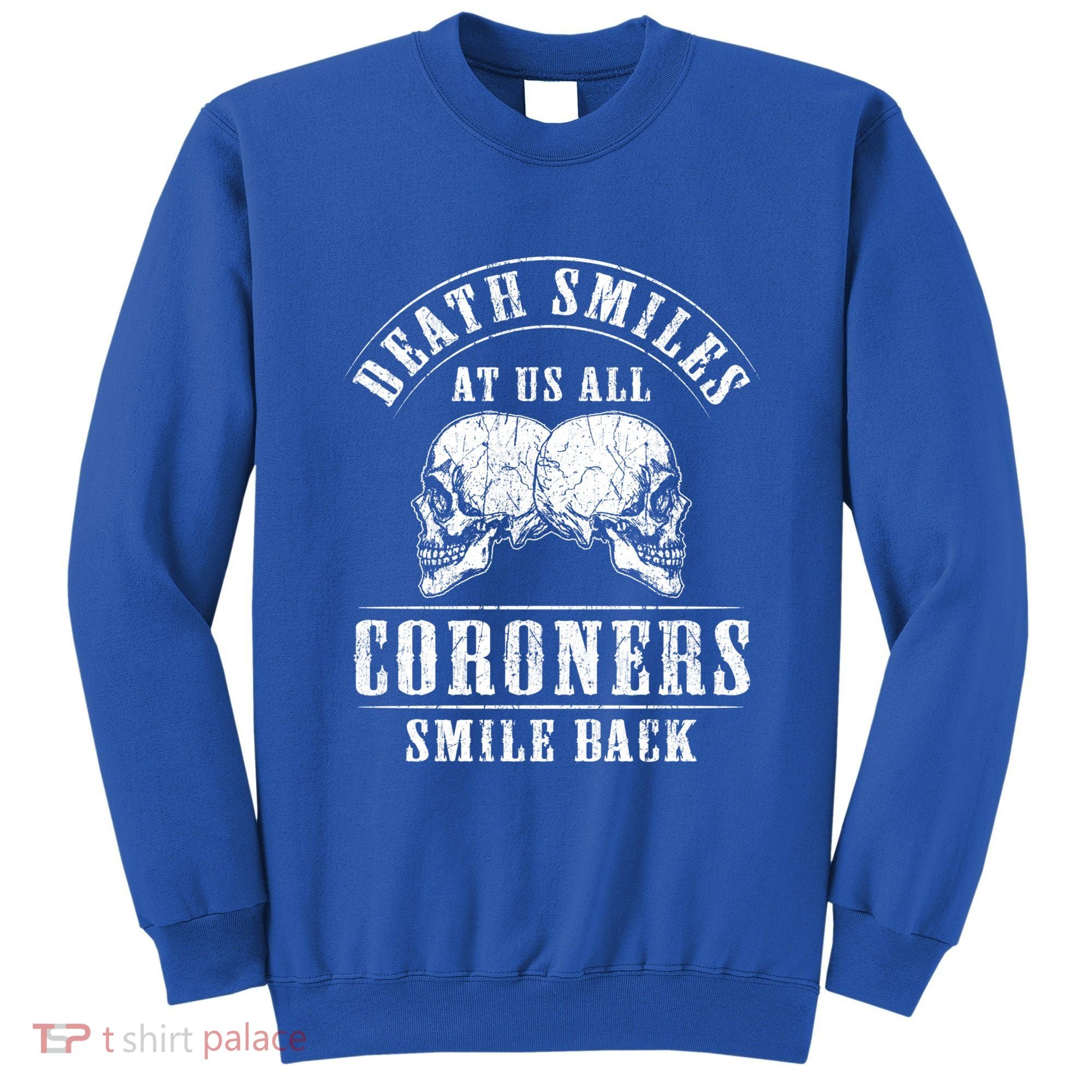 Coroner Medical Examiner Smile Back Investigator Great Gift Sweatshirt