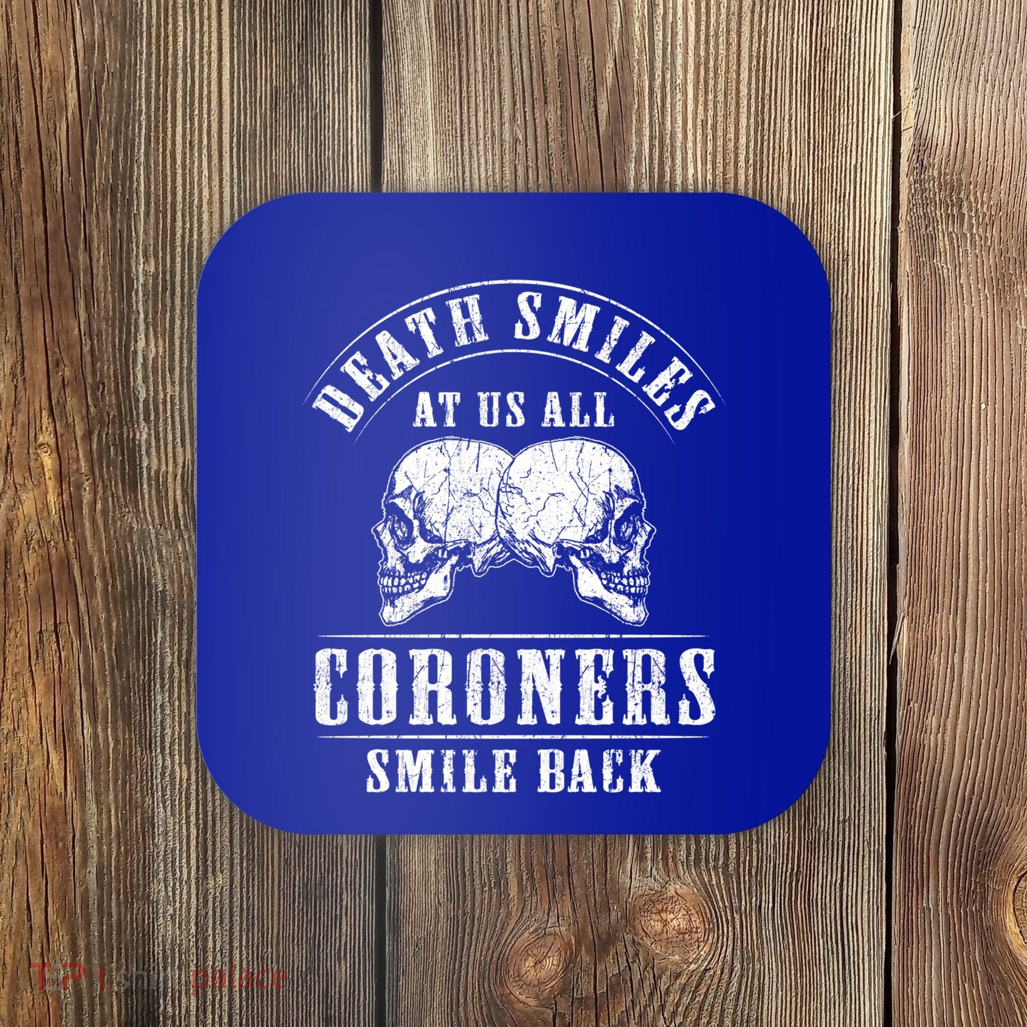 Coroner Medical Examiner Smile Back Investigator Great Gift Coaster