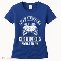 Coroner Medical Examiner Smile Back Investigator Great Gift Women's T-Shirt thumb 0