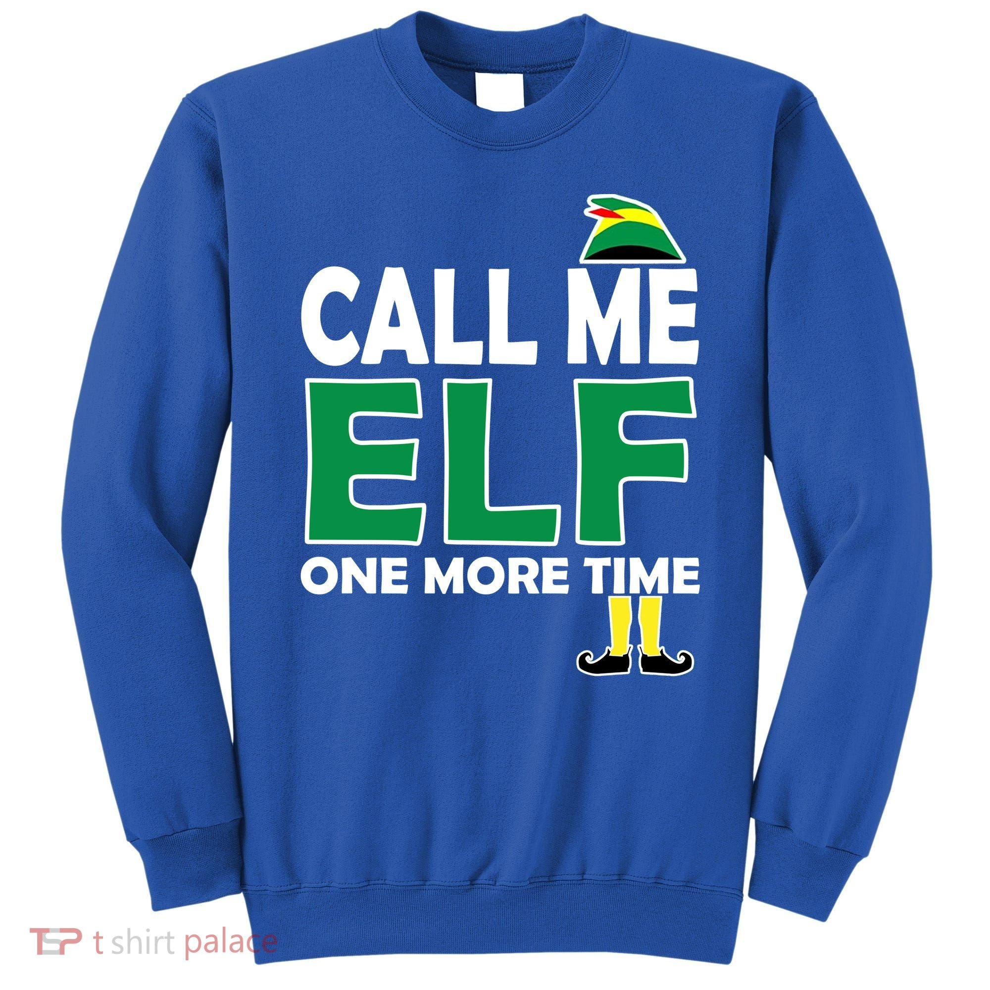 Call Me Elf One More Time Funny Bad Elf Christmas Great Gift Sweatshirt