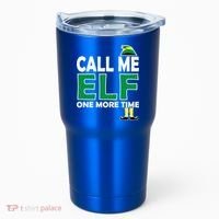 Call Me Elf One More Time Funny Bad Elf Christmas Great Gift Tumbler thumb 0