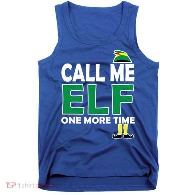 Call Me Elf One More Time Funny Bad Elf Christmas Great Gift Tank Top